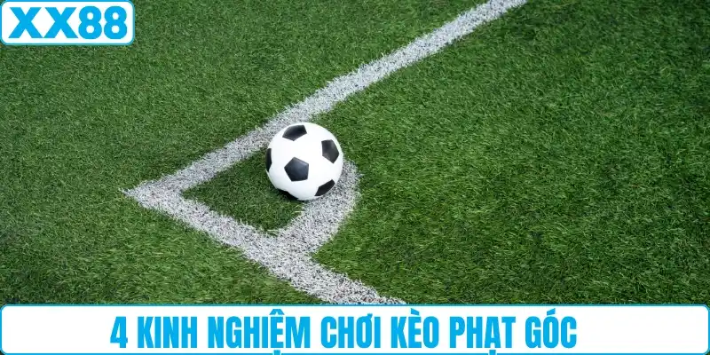 4 kinh nghiệm chơi kèo phạt góc hiệu quả