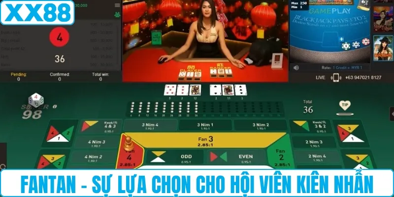 Fantan - Sự lựa chọn cho hội viên kiên nhẫn