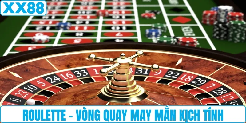 Roulette - Vòng quay may mắn kịch tính