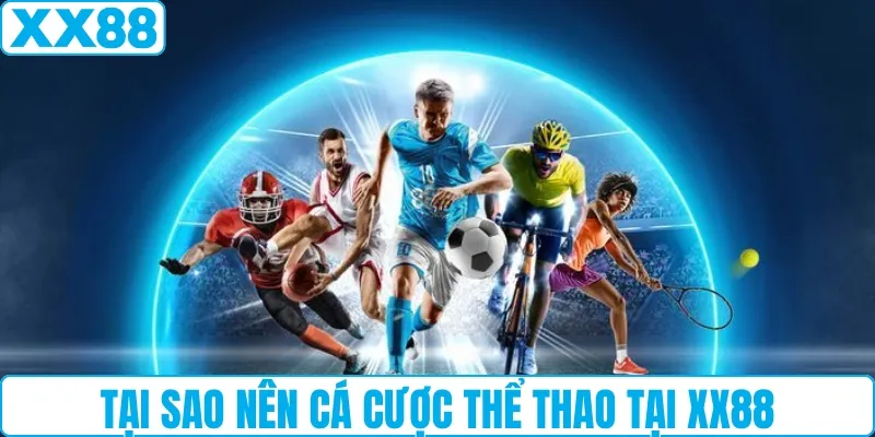 Tại sao nên cá cược thể thao tại XX88