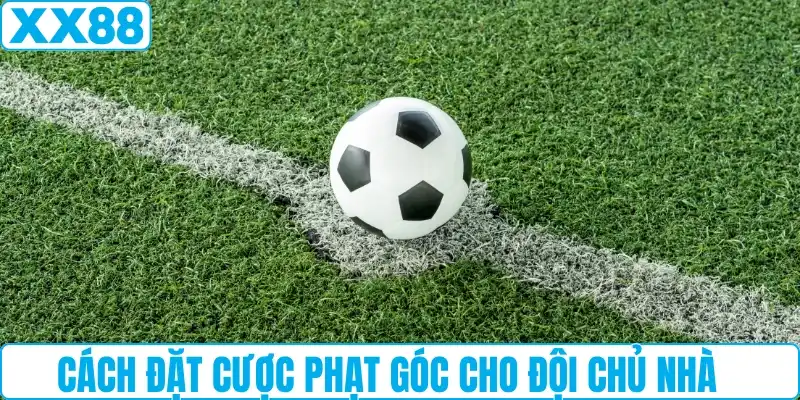 Cách đặt cược phạt góc cho đội chủ nhà