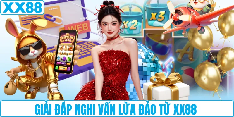 Giải đáp nghi vấn lừa đảo từ XX88