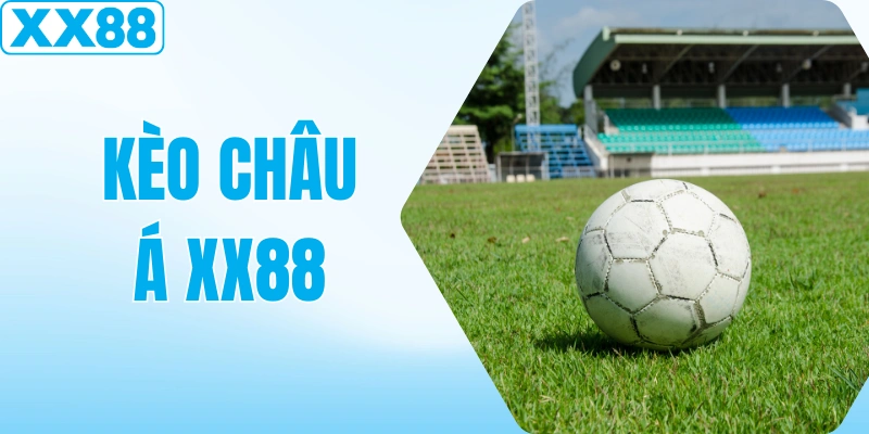 Kèo Châu Á Là Gì? Cách Đặt Cược Dễ Hiểu Nhất Năm 2026