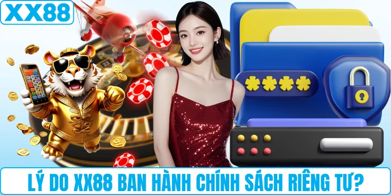 Lý do XX88 ban hành chính sách riêng tư?