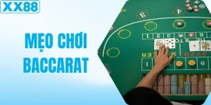 Mẹo Chơi Baccarat - Chìa Khóa Chiến Thắng Tại Nhà Cái XX88