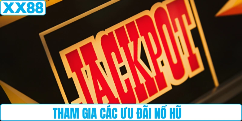 Tham gia các ưu đãi nổ hũ