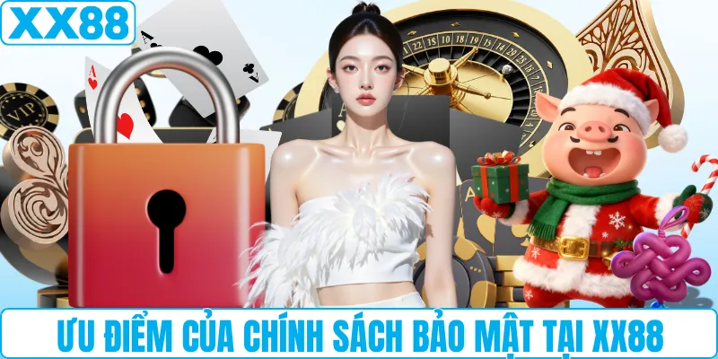 Ưu điểm của chính sách bảo mật tại XX88