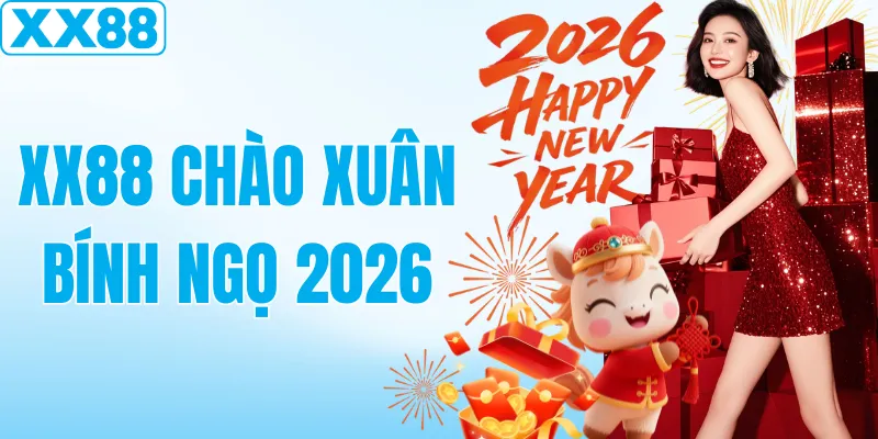 XX88 Chào Xuân Bính Ngọ 2026 – TOP Các Gói Ưu Đãi Đầu Năm