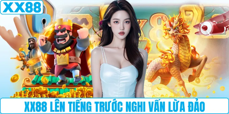 XX88 lên tiếng trước nghi vấn lừa đảo